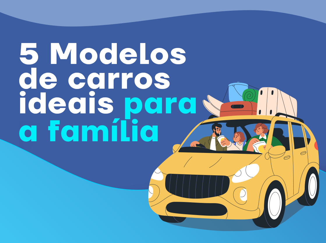 5 MODELOS DE CARROS IDEAIS PARA A FAMÍLIA